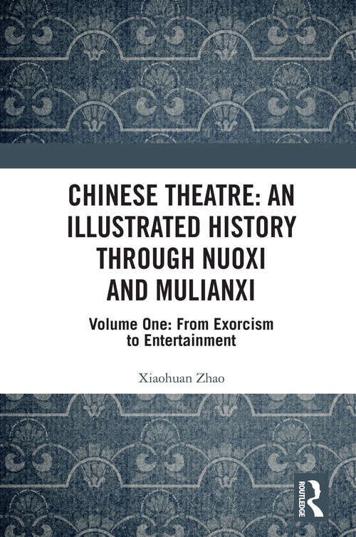 Chinese Theatre: Volume One: From Exorcism to Entertainment