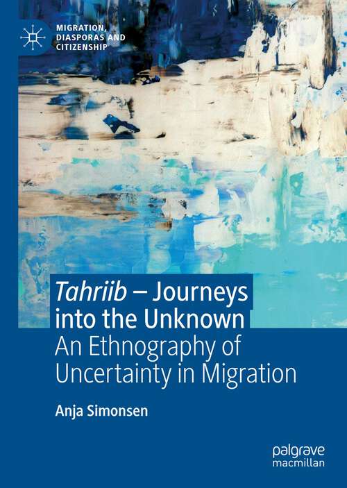 Book cover of Tahriib – Journeys into the Unknown: An Ethnography of Uncertainty in Migration (1st ed. 2023) (Migration, Diasporas and Citizenship)