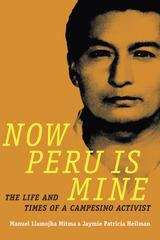 Now Peru Is Mine: The Life and Times of a Campesino Activist