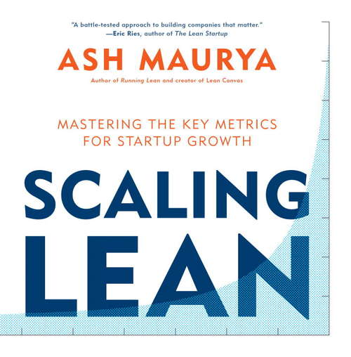 Book cover of Scaling Lean: Mastering the Key Metrics for Startup Growth