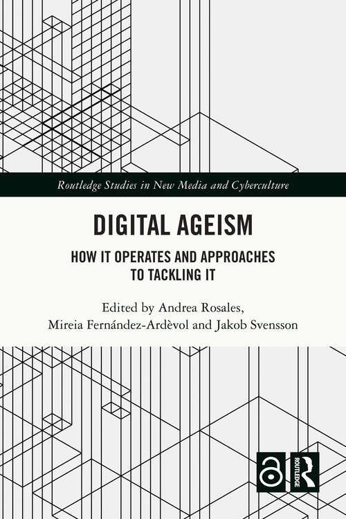 Book cover of Digital Ageism: How it Operates and Approaches to Tackling it (Routledge Studies in New Media and Cyberculture)