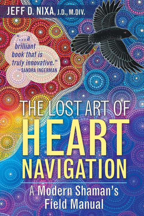 Book cover of The Lost Art of Heart Navigation: A Modern Shaman’s Field Manual