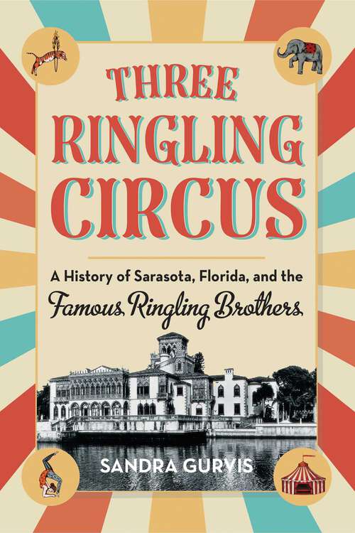 Book cover of Three Ringling Circus: A History of Sarasota, Florida, and the Famous Ringling Brothers