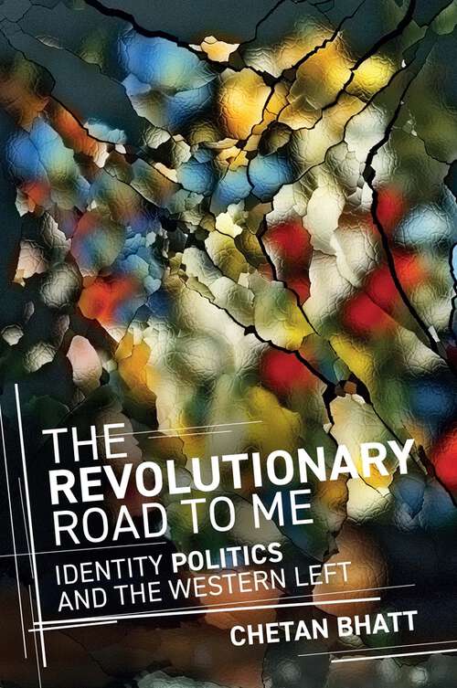 Book cover of The Revolutionary Road to Me: Identity Politics and the Western Left