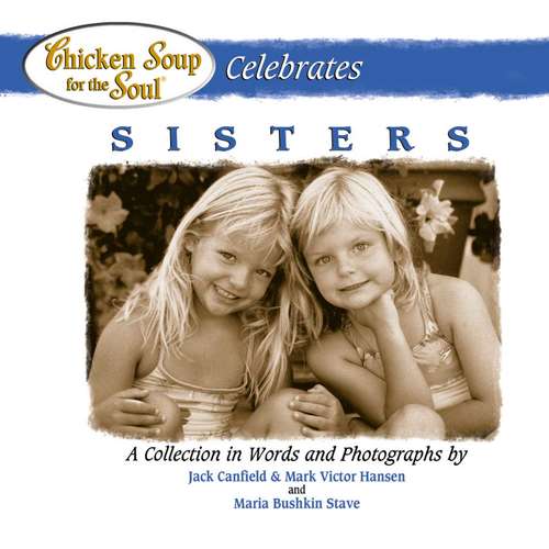 Book cover of Chicken Soup for the Soul Celebrates Sisters: A Collection of Words and Photographs