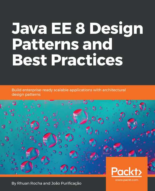Book cover of Java EE 8 Design Patterns and Best Practices: Build enterprise-ready scalable applications with architectural design patterns