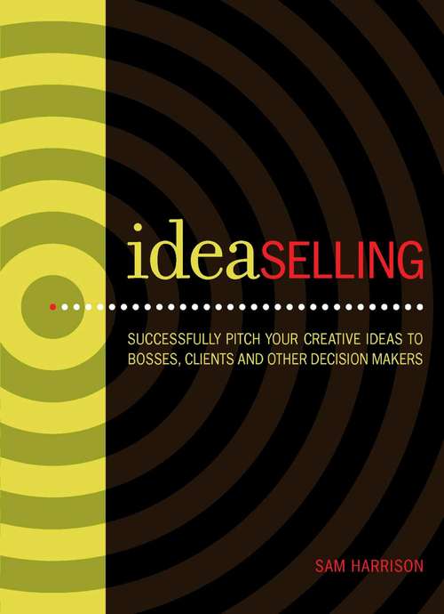 Book cover of IdeaSelling: Successfully Pitch Your Creative Ideas to Bosses, Clients & other Decision Makers