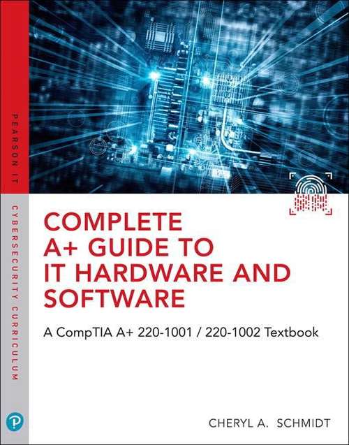 Complete A+ Guide to IT Hardware and Software: A CompTIA A+ Core 1 (220-1001) & CompTIA A+ Core 2 (220-1002)