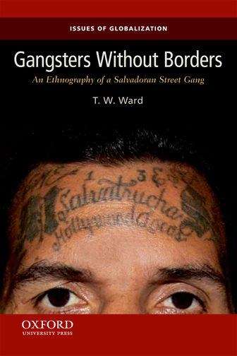 Book cover of Gangsters Without Borders: An Ethnography of a Salvadoran Street Gang (Issues of Globalization: Case Studies in Contemporary Anthropology)