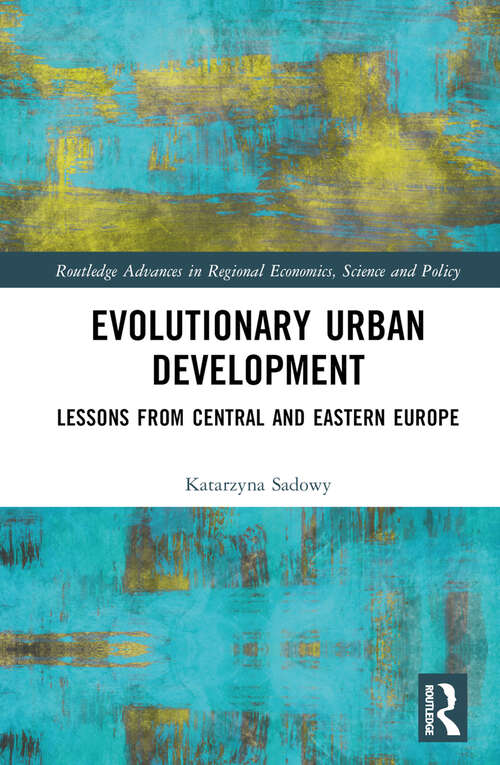 Book cover of Evolutionary Urban Development: Lessons from Central and Eastern Europe (Routledge Advances in Regional Economics, Science and Policy)