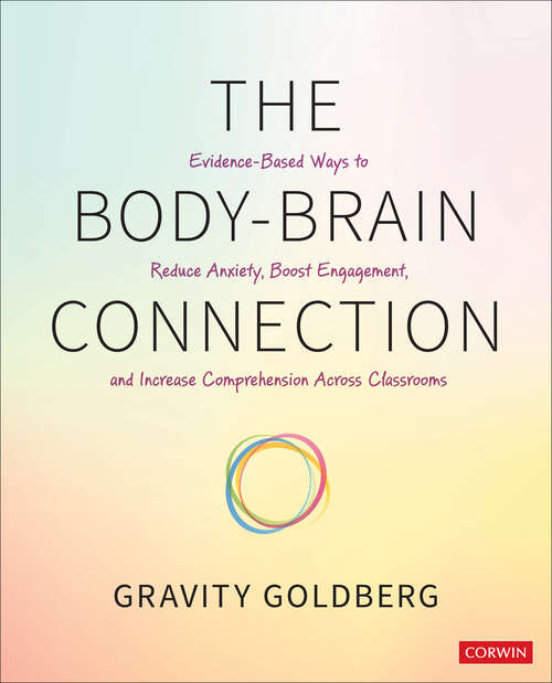 Book cover of The Body-Brain Connection: Evidence-Based Ways to Reduce Anxiety, Boost Engagement, and Increase Comprehension Across Classrooms (First Edition)