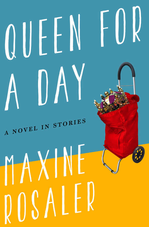 Book cover of Queen for a Day: A Novel in Stories