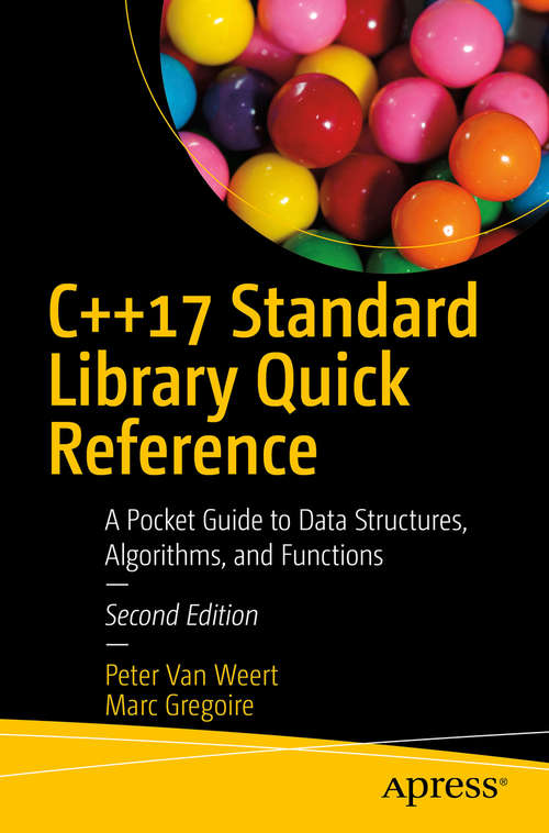 C++17 Standard Library Quick Reference: A Pocket Guide to Data Structures, Algorithms, and Functions
