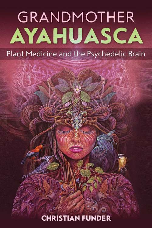 Book cover of Grandmother Ayahuasca: Plant Medicine and the Psychedelic Brain