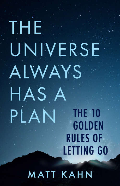 Book cover of The Universe Always Has a Plan: The 10 Golden Rules of Letting Go