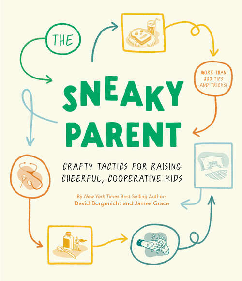 Book cover of The Sneaky Parent: Crafty Tactics for Raising Cheerful, Cooperative Kids