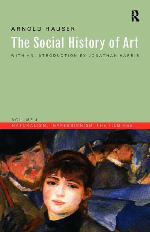 Book cover of Social History of Art, Volume 4: Naturalism, Impressionism, The Film Age