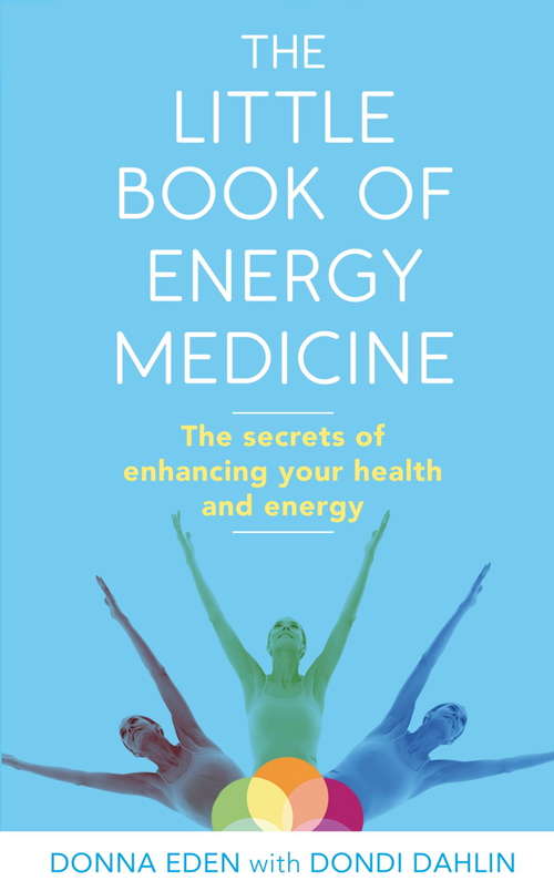 The Little Book of Energy Medicine: The secrets of enhancing your health and energy