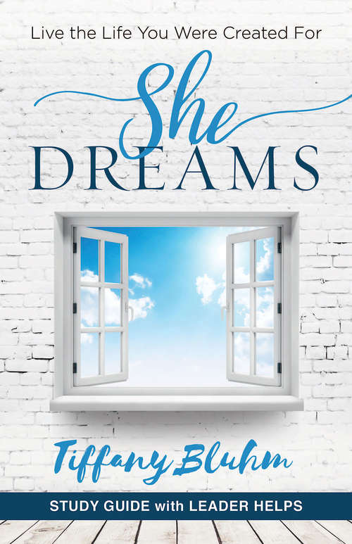 Book cover of She Dreams - Women's Bible Study Guide with Leader Helps: Live the Life You Were Created For (She Dreams)