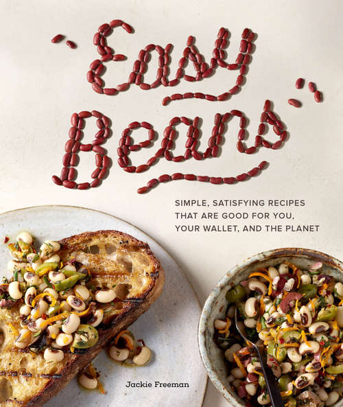 Book cover of Easy Beans: Simple, Satisfying Recipes That Are Good for You, Your Wallet, and the Planet
