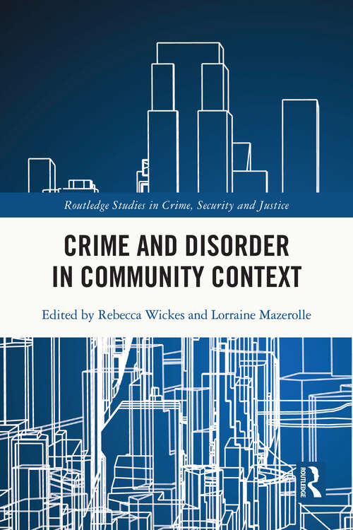 Crime and Disorder in Community Context (Routledge Studies in Crime, Security and Justice)