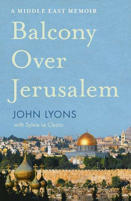 Balcony over Jerusalem: a Middle East memoir