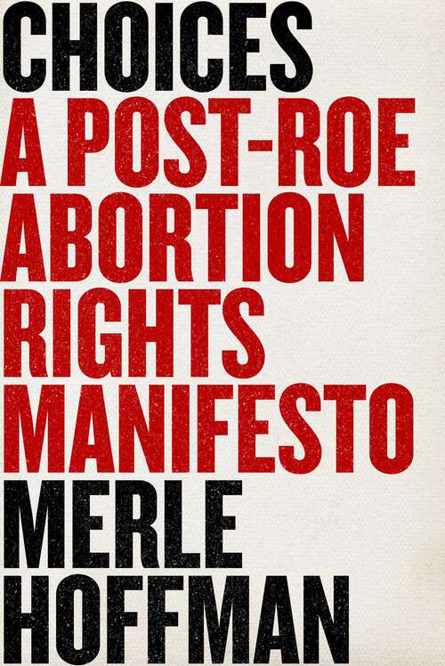 Book cover of Choices: A Post-Roe Abortion Rights Manifesto