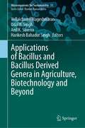 Applications of Bacillus and Bacillus Derived Genera in Agriculture, Biotechnology and Beyond (Microorganisms for Sustainability #51)