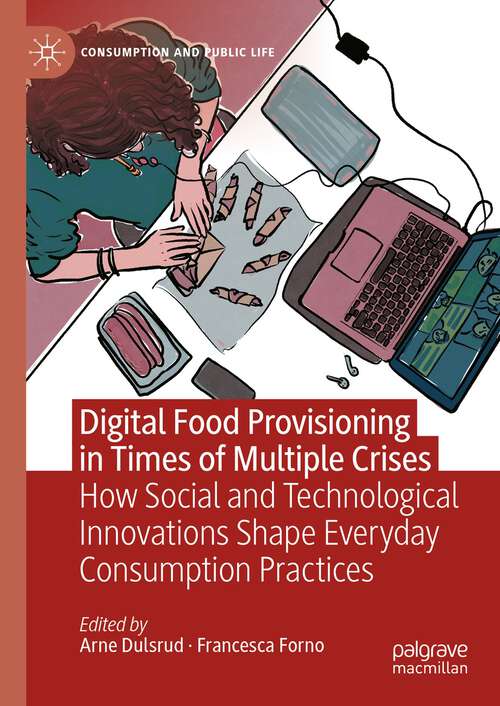 Book cover of Digital Food Provisioning in Times of Multiple Crises: How Social and Technological Innovations Shape Everyday Consumption Practices (2024) (Consumption and Public Life)