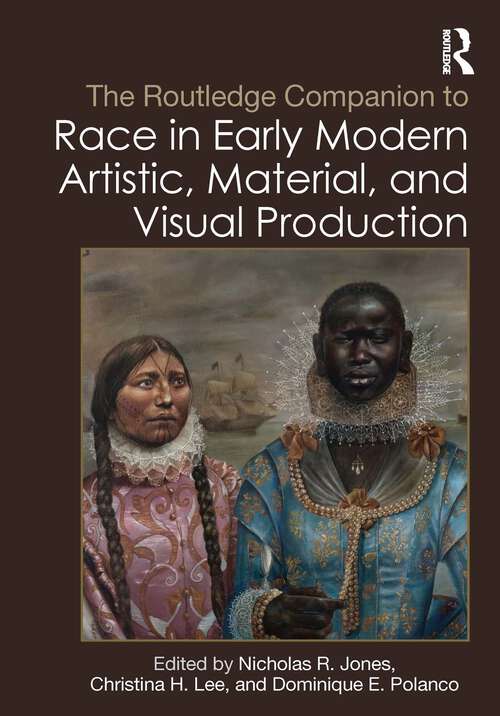 Book cover of The Routledge Companion to Race in Early Modern Artistic, Material, and Visual Production (1) (Routledge Art History and Visual Studies Companions)