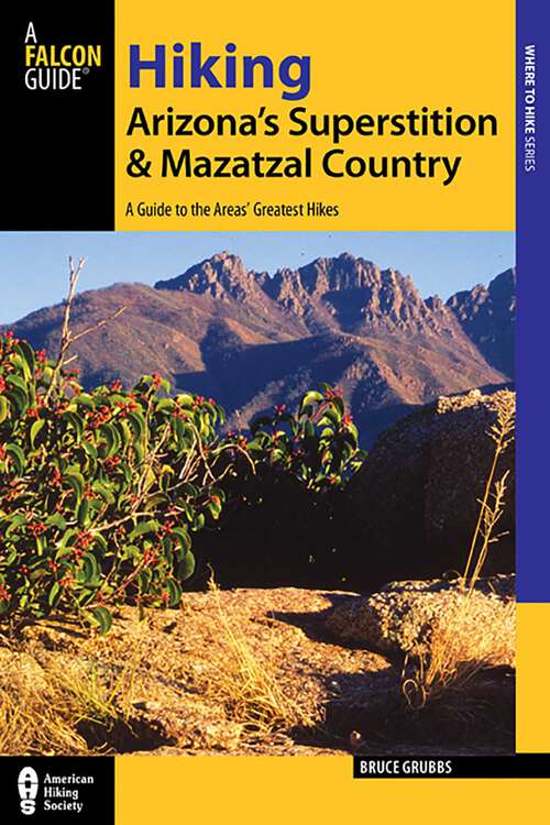 Book cover of Hiking Arizona's Superstition and Mazatzal Country: A Guide to the Areas' Greatest Hikes (2nd Edition) (Regional Hiking Series)