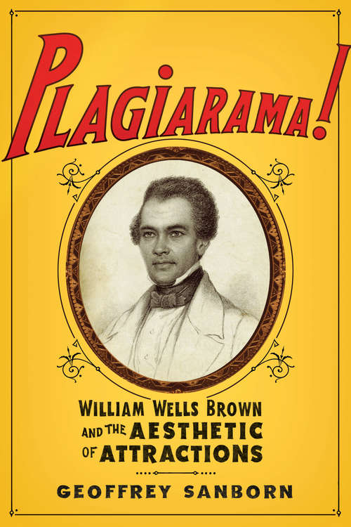 Book cover of Plagiarama!: William Wells Brown and the Aesthetic of Attractions