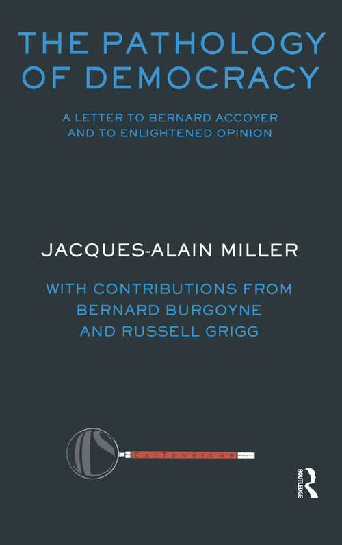 The Pathology of Democracy: A Letter to Bernard Accoyer and to Enlightened Opinion - JLS Supplement (Ex-tensions) (Ex-tensions Series For Journal Of Lacanian Studies)