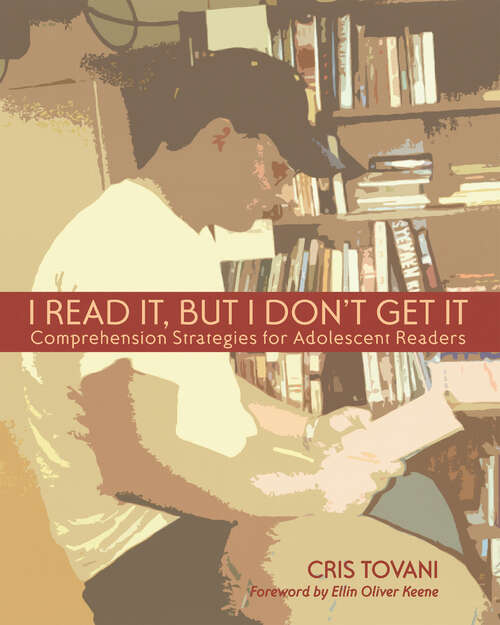 Book cover of I Read It, but I Don't Get It: Comprehension Strategies for Adolescent Readers