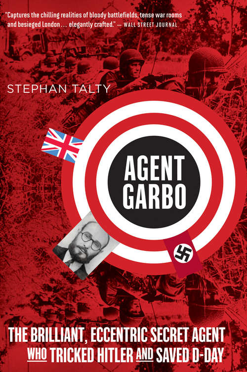 Book cover of Agent Garbo: The Brilliant, Eccentric Secret Agent Who Tricked Hitler and Saved D-Day