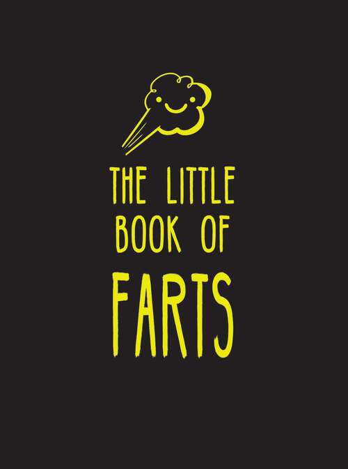 Book cover of The Little Book of Farts: Everything You Didn't Need to Know – and More!