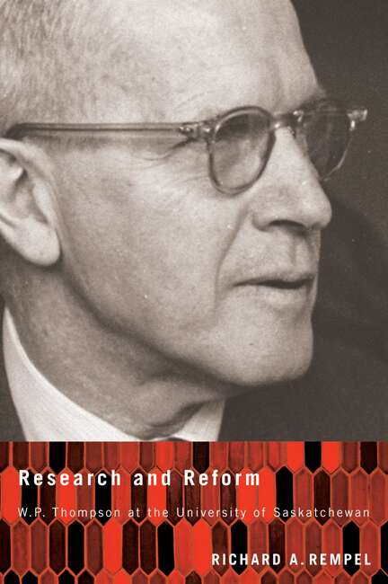 Book cover of Research and Reform: W.P. Thompson at the University of Saskatchewan