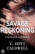 Savage Reckoning: A Backwoods Justice Novel