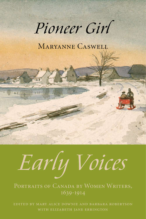 Pioneer Girl: Early Voices — Portraits of Canada by Women Writers, 1639–1914