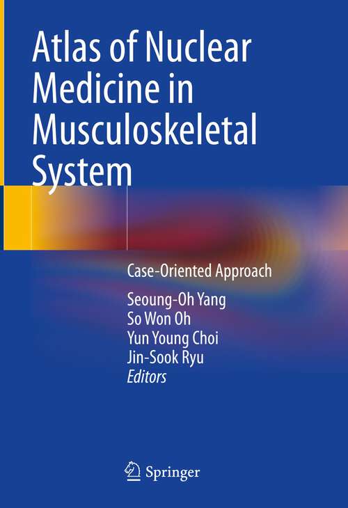 Atlas of Nuclear Medicine in Musculoskeletal System: Case-Oriented Approach