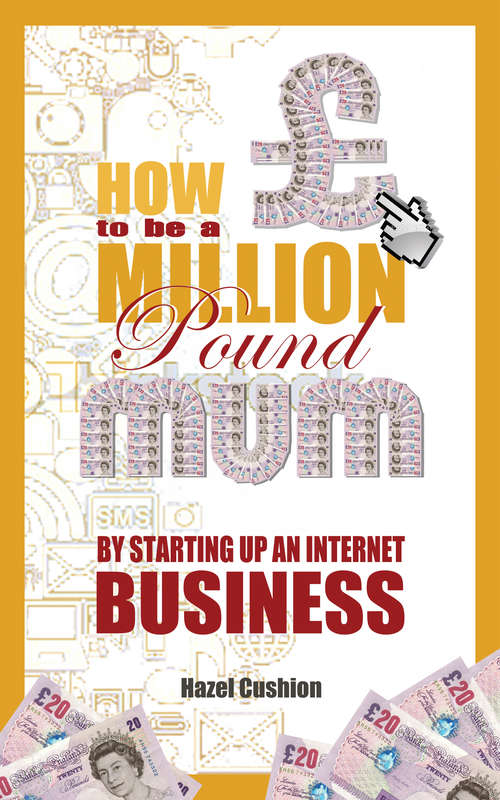 How To Be a Million Pound Mum: By Setting Up An Internet Business (How To Be A Million Pound Mum Ser. #2)