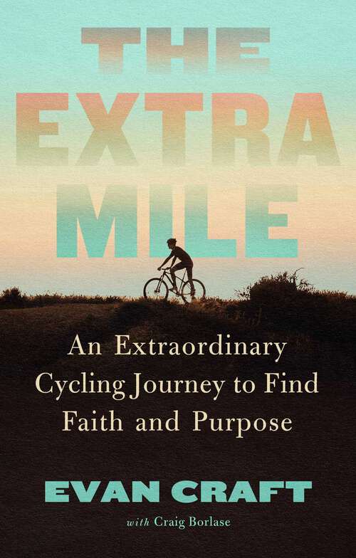 Book cover of The Extra Mile: An Extraordinary Cycling Journey to Find Faith and Purpose