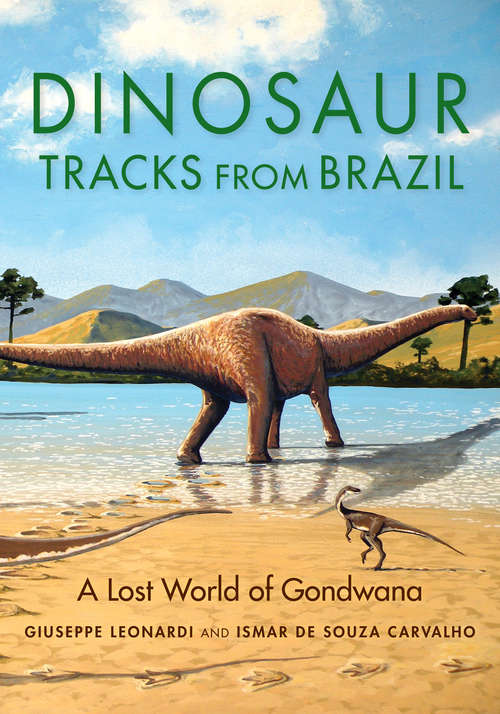 Book cover of Dinosaur Tracks from Brazil: A Lost World of Gondwana (Life of the Past)