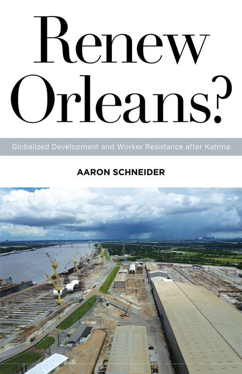 Book cover of Renew Orleans?: Globalized Development and Worker Resistance after Katrina (Globalization and Community #27)