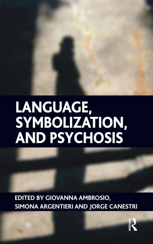 Language, Symbolization, and Psychosis: Essays In Honour Of Jacqueline Amati Mehler