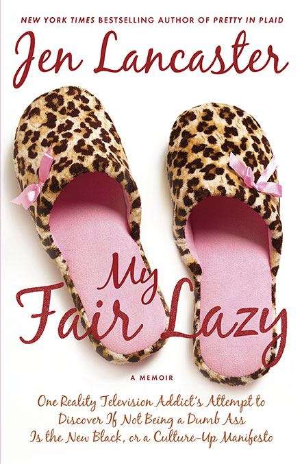 Book cover of My Fair Lazy: One Reality Television Addict's Attempt to Discover If Not Being a Dumb Ass Is the New Black, or, a Culture-up Manifesto