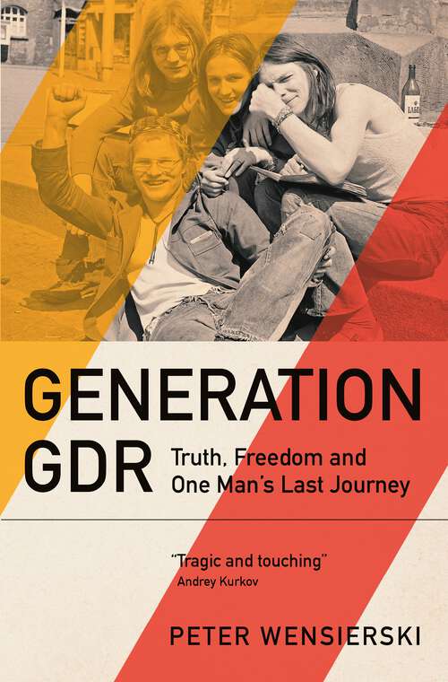 Book cover of Generation GDR: Truth, Freedom and One Man's Last Journey