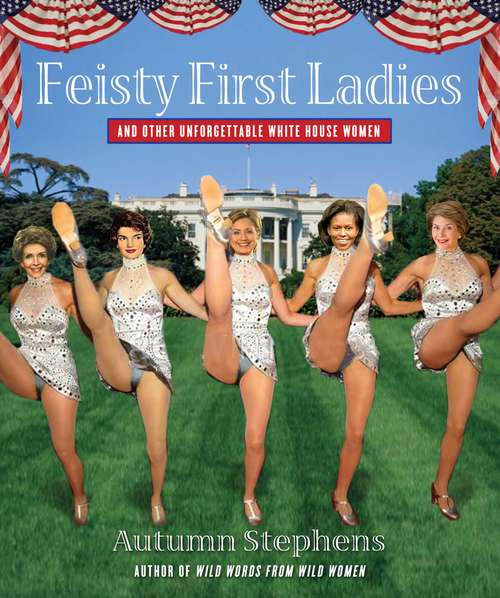 Book cover of Feisty First Ladies and Other Unforgettable White House Women
