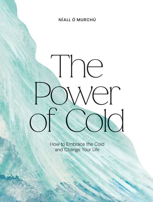 Book cover of The Power of Cold: How to Embrace the Cold and Change Your Life