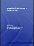 Economic Integration in the Americas (Routledge Studies In The Modern World Economy Ser.)